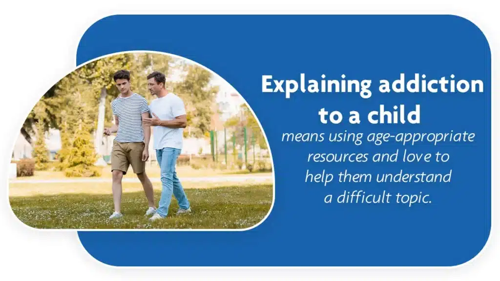 Man walking in a park with his teenage son. When explaining addiction to your child, use age-appropriate language to help them understand